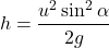 \[ h = \frac{u^2 \sin^2 \alpha}{2g} \]