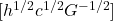 [h^{1/2}c^{1/2}G^{-1/2}]