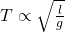 Rendered by QuickLaTeX.com T \propto \sqrt{\frac{l}{g}}