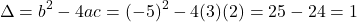 \[\Delta = b^2 - 4ac = (-5)^2 - 4(3)(2) = 25 - 24 = 1\]