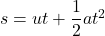 s = ut + \dfrac{1}{2} a t^2