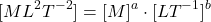 \[ [ML^2T^{-2}] = [M]^a \cdot [LT^{-1}]^b \]