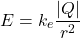 \[ E = k_e \dfrac{|Q|}{r^2} \]