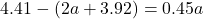 \[4.41 - (2a + 3.92) = 0.45a\]