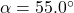 \alpha = 55.0^\circ