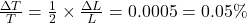 Rendered by QuickLaTeX.com \frac{\Delta T}{T} = \frac{1}{2}\times \frac{\Delta L}{L} = 0.0005 = 0.05\%