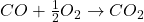 CO+\frac{1}{2}O_2\to CO_2