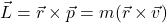 \[ \vec{L} = \vec{r} \times \vec{p} = m(\vec{r}\times \vec{v})\]