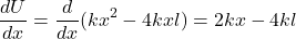 \[\frac{dU}{dx} = \frac{d}{dx}(kx^2 - 4kxl) = 2kx - 4kl\]