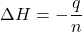 \[\Delta H=-\dfrac{q}{n}\]