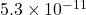 5.3\times 10^{-11}