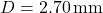 Rendered by QuickLaTeX.com D = 2.70 \, \text{mm}