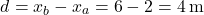 \[d = x_b - x_a = 6 - 2 = 4 \, \text{m}\]