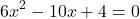 \[6x^2 - 10x + 4 = 0\]