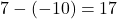 Rendered by QuickLaTeX.com 7 - (-10) = 17