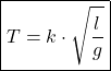 \[\boxed{ T = k \cdot \sqrt{\dfrac{l}{g}}} \]