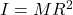 I = MR^2