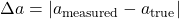 \Delta a = |a_{\text{measured}} - a_{\text{true}}|