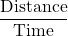 \dfrac{\text{Distance}}{\text{Time}}