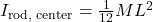 I_{\text{rod, center}} = \frac{1}{12}ML^2