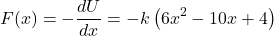 \[F(x) = -\frac{dU}{dx} = -k\left(6x^2 - 10x + 4\right)\]