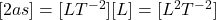 [2as] = [L T^{-2}] [L] = [L^2 T^{-2}]