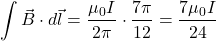 \[\int \vec{B} \cdot d\vec{l} = \frac{\mu_0 I}{2\pi} \cdot \frac{7\pi}{12}= \frac{7 \mu_0 I}{24}\]
