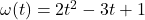 \omega(t) = 2t^2 - 3t + 1