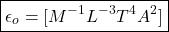 \[\boxed { \epsilon_o = [M^{ -1 } L ^ { - 3} T ^4 A^2 ] }\]