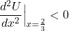 \[\frac{d^2U}{dx^2}\Big|_{x=\frac{2}{3}} < 0\]