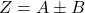Z = A \pm B