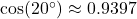 \cos(20^\circ) \approx 0.9397