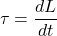 \[ \tau = \dfrac{dL}{dt} \]