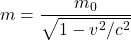 Rendered by QuickLaTeX.com m = \dfrac{m_0}{\sqrt{1 - v^2/c^2}}