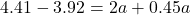 \[4.41 - 3.92 = 2a + 0.45a\]