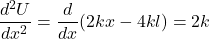 \[\frac{d^2U}{dx^2} = \frac{d}{dx}(2kx - 4kl) = 2k\]