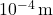10^{-4} \, \text{m}