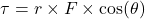 \[\tau = r \times F \times \cos(\theta)\]