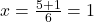 x = \frac{5 + 1}{6} = 1