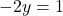 -2y = 1