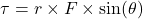 \[\tau = r \times F \times \sin(\theta)\]