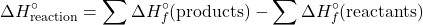 \[ \Delta H^\circ_{\text{reaction}} = \sum \Delta H^\circ_f (\text{products}) - \sum \Delta H^\circ_f (\text{reactants}) \]