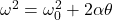 \omega^2 = \omega_0^2 + 2\alpha \theta