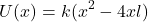 \[U(x) = k(x^2 - 4xl) \]