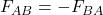 F_{AB} = - F_{BA}