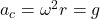 a_c = \omega^2 r = g