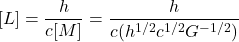 [L] = \dfrac{h}{c[M]} = \dfrac{h}{c(h^{1/2}c^{1/2}G^{-1/2})}