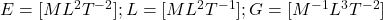 E = [M L^2 T^{-2}]; L = [M L^2 T^{-1}]; G = [M^{-1} L^3 T^{-2}]