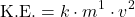 \[ \text{K.E.} = k \cdot m^1 \cdot v^2 \]