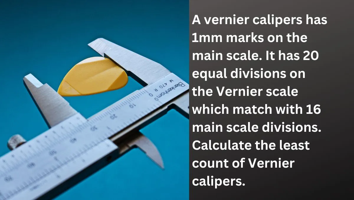 A vernier calipers has 1mm marks on the main scale